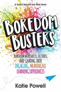 9781949595680-1949595684-Boredom Busters: Transform Worksheets, Lectures, and Grading into Engaging, Meaningful Learning Experiences