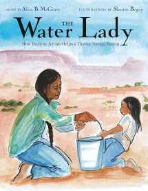 9780525645016-0525645012-The Water Lady: How Darlene Arviso Helps a Thirsty Navajo Nation