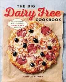 9781939754585-1939754585-The Big Dairy Free Cookbook: The Complete Collection of Delicious Dairy-Free Recipes