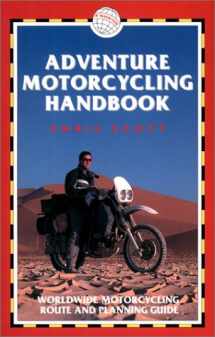 9781873756379-1873756372-Adventure Motorcycling Handbook, 4th: Worldwide Motorcycling Route & Planning Guide