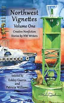 9781938281600-1938281608-Northwest Vignettes: Creative Nonfiction Stories by NW Writers Volume One
