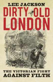 9780300216110-0300216114-Dirty Old London: The Victorian Fight Against Filth