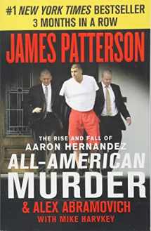 9781538760857-1538760851-All-American Murder: The Rise and Fall of Aaron Hernandez, the Superstar Whose Life Ended on Murderers' Row (James Patterson True Crime, 1)