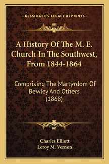 9781163953747-1163953741-A History Of The M. E. Church In The Southwest, From 1844-1864: Comprising The Martyrdom Of Bewley And Others (1868)