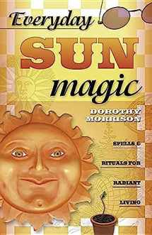 9780738704685-0738704687-Everyday Sun Magic: Spells & Rituals for Radiant Living (Dorothy Morrison's Everyday Magic, 3)