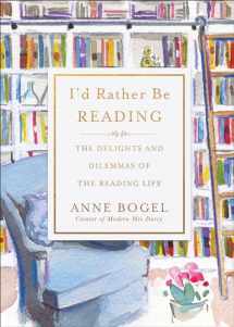 9780801072925-0801072921-I'd Rather Be Reading: The Delights and Dilemmas of the Reading Life