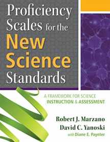 9780990345893-0990345890-Proficiency Scales for the New Science Standards: A Framework for Science Instruction and Assessment