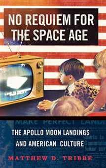 9780199313525-0199313520-No Requiem for the Space Age: The Apollo Moon Landings and American Culture