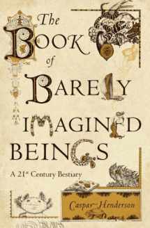 9781847081728-184708172X-The Book of Barely Imagined Beings: A 21st Century Bestiary. Caspar Henderson