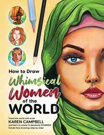 9781734053074-1734053070-How to Draw Whimsical Women of the World: Travel the world with artist Karen Campbell and learn to create 14 absolutely STUNNING female face drawings step-by-step!