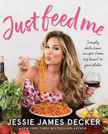 9780062948205-0062948202-Just Feed Me: Simply Delicious Recipes from My Heart to Your Plate