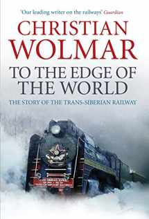 9780857890375-0857890379-To the Edge of the World: The Story of the Trans-Siberian Railway