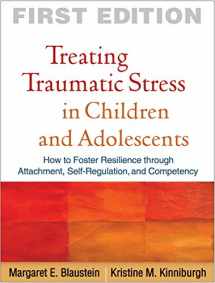 9781606236253-1606236253-Treating Traumatic Stress in Children and Adolescents: How to Foster Resilience through Attachment, Self-Regulation, and Competency
