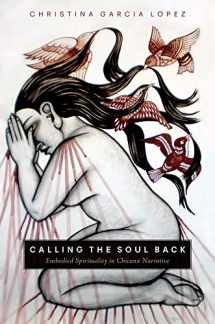 9780816537754-0816537755-Calling the Soul Back: Embodied Spirituality in Chicanx Narrative