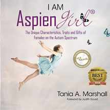 9780992360900-0992360900-I Am AspienGirl: The Unique Characteristics, Traits and Gifts of Females on the Autism Spectrum
