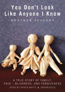9781441765307-1441765301-You Don't Look Like Anyone I Know: A True Story of Family, Face-blindness, and Forgiveness