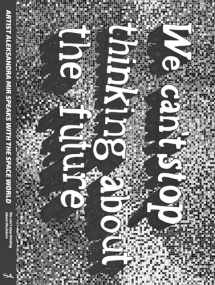 9781907222542-1907222545-We Can't Stop Thinking About The Future (Strange Attractor Press)