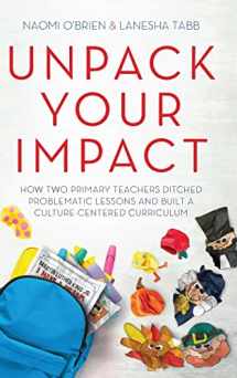 9781951600679-1951600673-Unpack Your Impact: How Two Primary Teachers Ditched Problematic Lessons and Built a Culture-Centered Curriculum