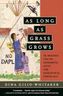 9780807028360-0807028363-As Long as Grass Grows: The Indigenous Fight for Environmental Justice, from Colonization to Standing Rock