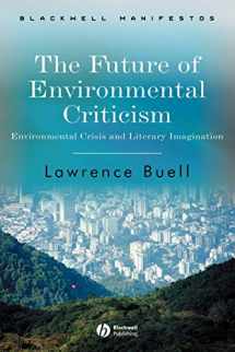 9781405124768-1405124768-The Future of Environmental Criticism: Environmental Crisis and Literary Imagination