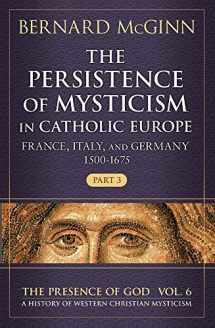 9780824589004-0824589009-The Persistence of Mysticism in Catholic Europe: France, Italy, and Germany 1500-1675 (The Presence of God)
