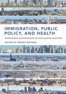 9781551309279-1551309270-Immigration, Public Policy, and Health: Newcomer Experiences in Developed Nations