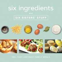 9781629725994-1629725994-Six Ingredients With Six Sisters' Stuff: 100+ Fast and Easy Family Meals