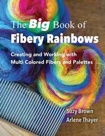 9781539545620-1539545628-The Big Book of Fibery Rainbows: Creating and Working with Multi Colored Fibers and Palettes