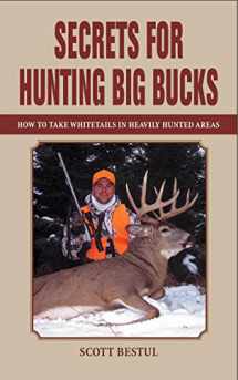 9781592281015-159228101X-Secrets for Hunting Big Bucks: How to Take Whitetails in Heavily Hunted Areas