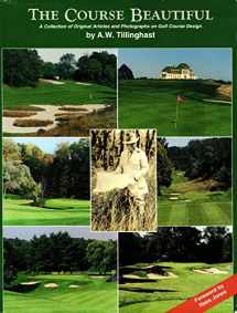 9780965181808-0965181804-The Course Beautiful: A Collection of Original Articles and Photographs on Golf Course Design