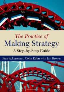 9780761944942-076194494X-The Practice of Making Strategy: A Step-by-Step Guide