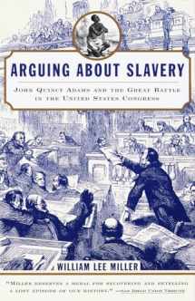 9780679768449-0679768440-Arguing about Slavery: John Quincy Adams and the Great Battle in the United States Congress