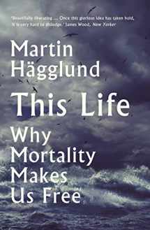 9781788163002-1788163001-This Life: Why Mortality Makes Us Free
