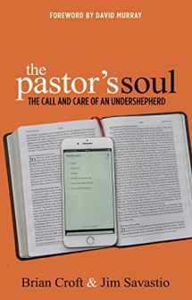 9781783972388-1783972386-The Pastor's Soul: The Call and Care of an Undershepherd