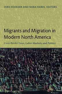 9780822350514-0822350513-Migrants and Migration in Modern North America: Cross-Border Lives, Labor Markets, and Politics