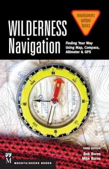 9781594859458-1594859450-Wilderness Navigation: Finding Your Way Using Map, Compass, Altimeter & GPS, 3rd Edition (Mountaineers Outdoor Basics)