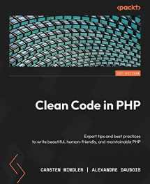 9781804613870-1804613878-Clean Code in PHP: Expert tips and best practices to write beautiful, human-friendly, and maintainable PHP