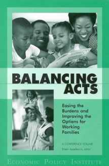9780944826850-0944826857-Balancing Acts: Easing the Burdens and Improving the Options for Working Families