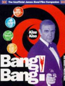 9780879518745-087951874X-Kiss Kiss Bang Bang! The Unofficial James Bond Film Companion