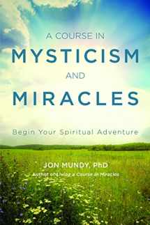 9781578636013-1578636019-A Course in Mysticism and Miracles: Begin Your Spiritual Adventure