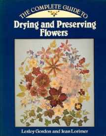 9780890095621-0890095620-The Complete Guide to Drying and Preserving Flowers