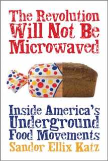 9781933392110-1933392118-The Revolution Will Not Be Microwaved: Inside America's Underground Food Movements