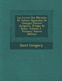9781289367671-1289367671-Les Livres Des Miracles Et Autres Opuscules De Georges Florent Grégoire, Évêque De Tours, Volume 2
