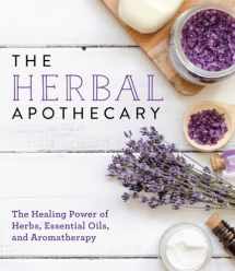9781640301054-1640301054-The Herbal Apothecary: Healing Power of Herbs, Essential Oils, and Aromatherapy