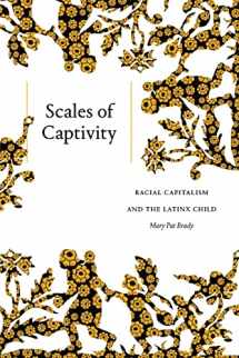 9781478017936-1478017937-Scales of Captivity: Racial Capitalism and the Latinx Child