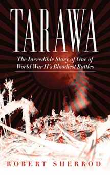 9781620871010-1620871017-Tarawa: The Incredible Story of One of World War II's Bloodiest Battles