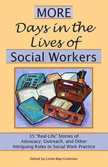 9781929109166-1929109164-More Days in the Lives of Social Workers: 35 "Real-Life" Stories of Advocacy, Outreach, and Other Intriguing Roles in Social Work Practice