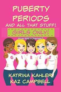 9781522786887-1522786880-Puberty, Periods and all that stuff! GIRLS ONLY!: How Will I Change?