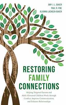 9781538137314-1538137313-Restoring Family Connections: Helping Targeted Parents and Adult Alienated Children Work through Conflict, Improve Communication, and Enhance Relationships