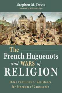 9781532661617-1532661614-The French Huguenots and Wars of Religion: Three Centuries of Resistance for Freedom of Conscience